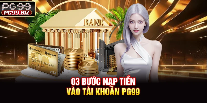 03 bước nạp tiền vào tài khoản PG99