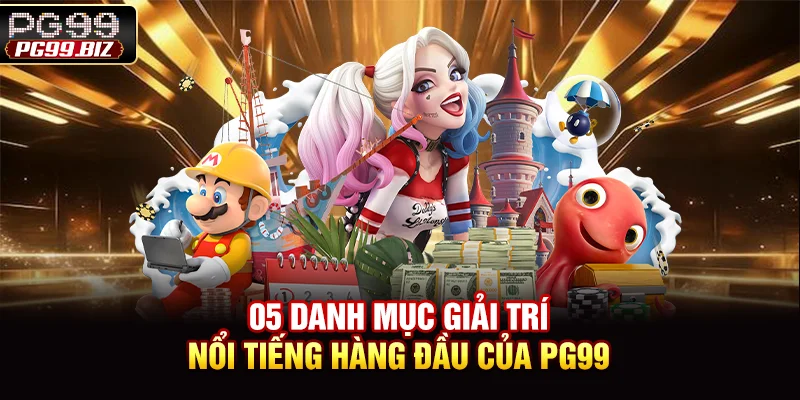05 danh mục giải trí nổi tiếng hàng đầu của PG99