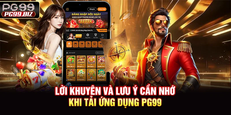 Lời khuyên và lưu ý cần nhớ khi tải app PG99