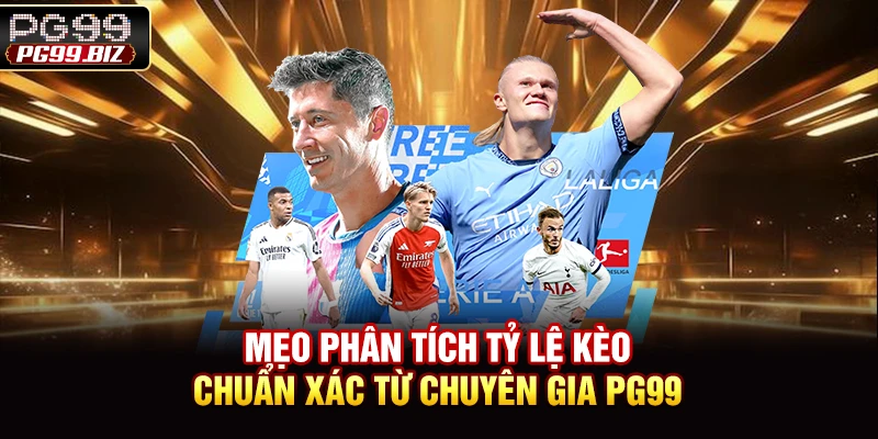 Mẹo phân tích tỷ lệ kèo chuẩn xác từ chuyên gia PG99