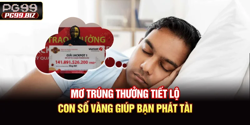 Mơ Trúng Thưởng: Tiết Lộ Con Số Vàng Giúp Bạn Phát Tài