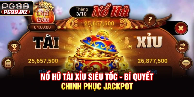 Nổ Hũ Tài Xỉu Siêu Tốc - Bí Quyết Chinh Phục Jackpot