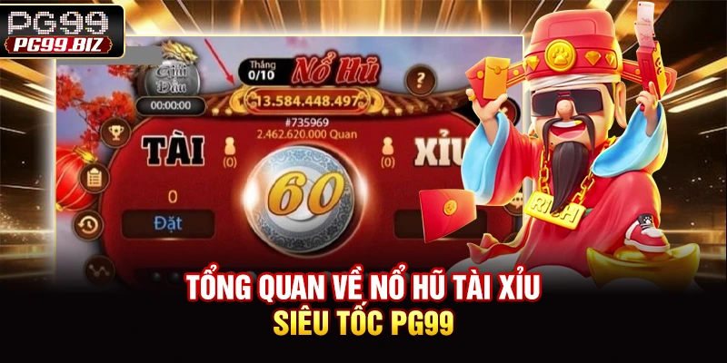 Tổng quan về nổ hũ tài xỉu siêu tốc PG99